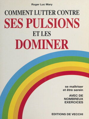 cover image of Comment lutter contre ses pulsions et les dominer